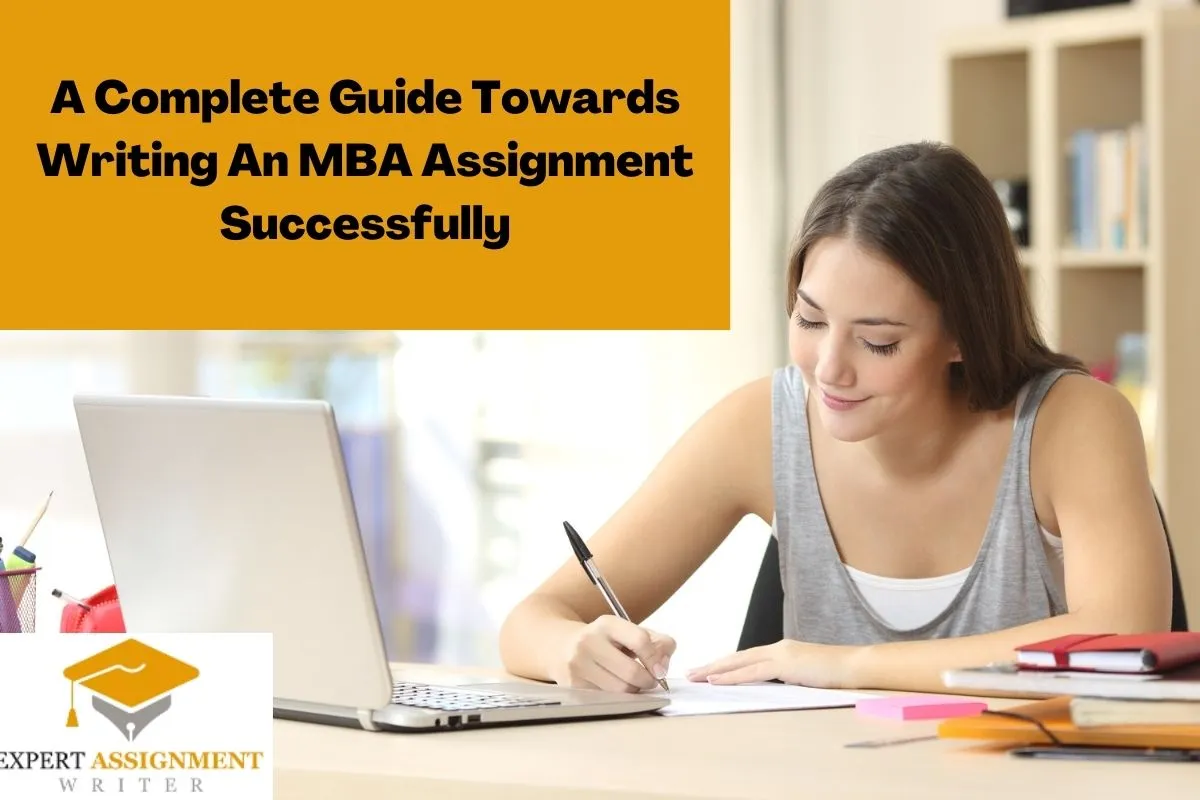 A Complete Guide Towards Writing An MBA Assignment Successfully ...