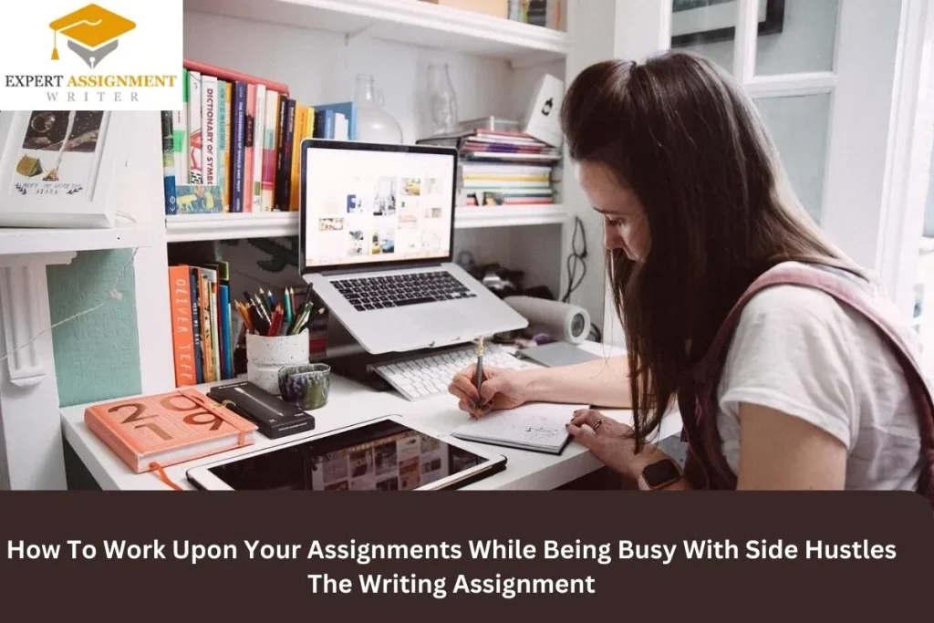 How-To-Work-Upon-Your-Assignments-While-Being-Busy-With-Side-Hustles-The-Writing-Assignment How To Work Upon Your Assignments While Being Busy With Side Hustles The Writing Assignment