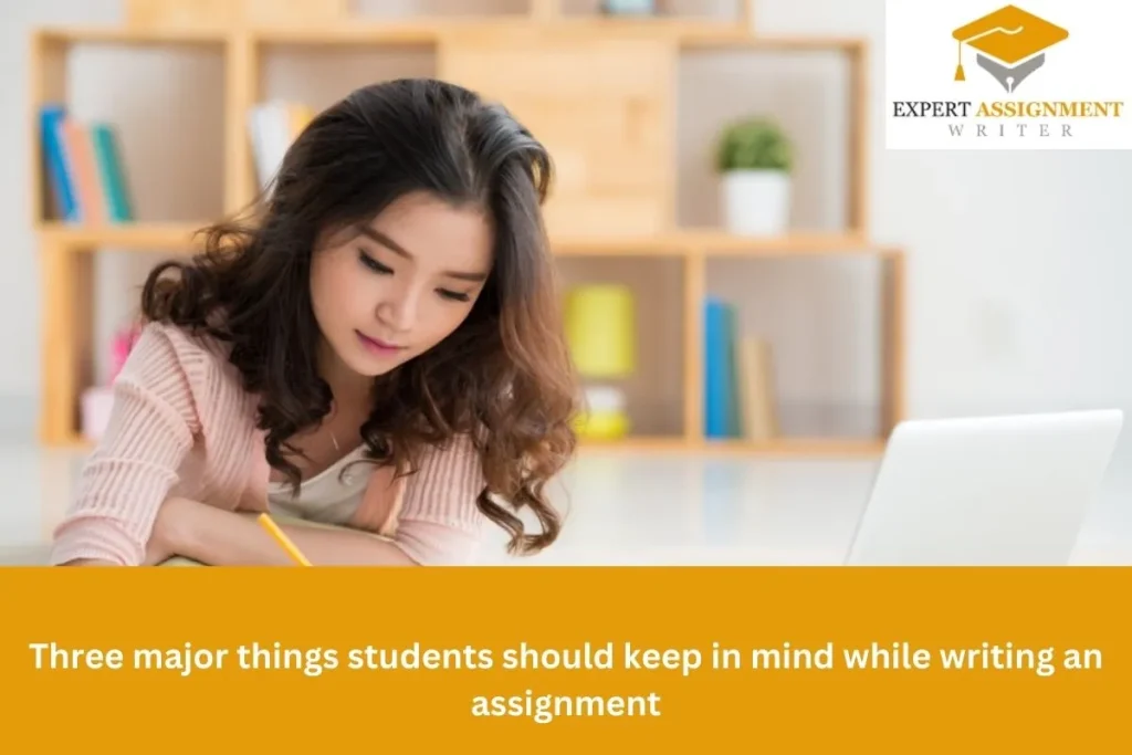 Three-major-things-students-should-keep-in-mind-while-writing-an-assignment Three major things students should keep in mind while writing an assignment